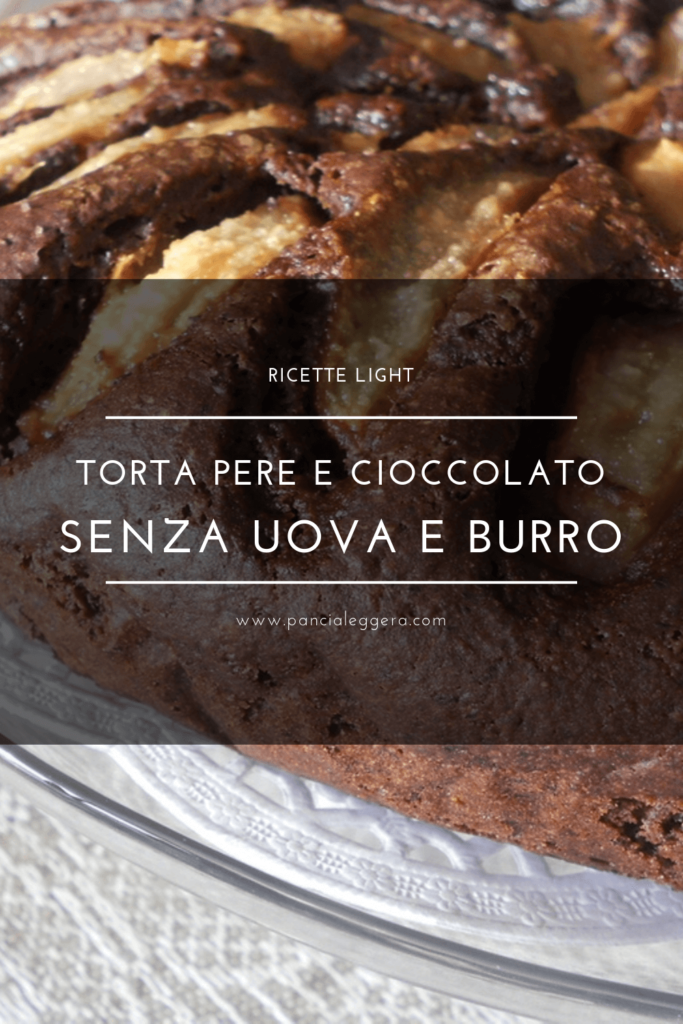 Torta pere e cioccolato - ricetta senza uova e senza burro ...