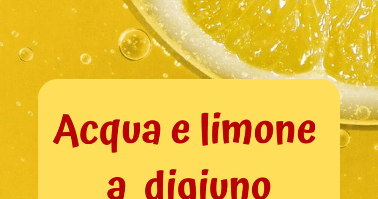 Acqua e limone a digiuno – fa bene o fa male? Benefici e controindicazioni.