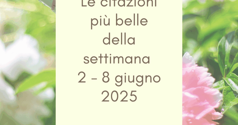Frasi, aforismi e citazioni più belle della settimana 2 – 8 giugno 2025