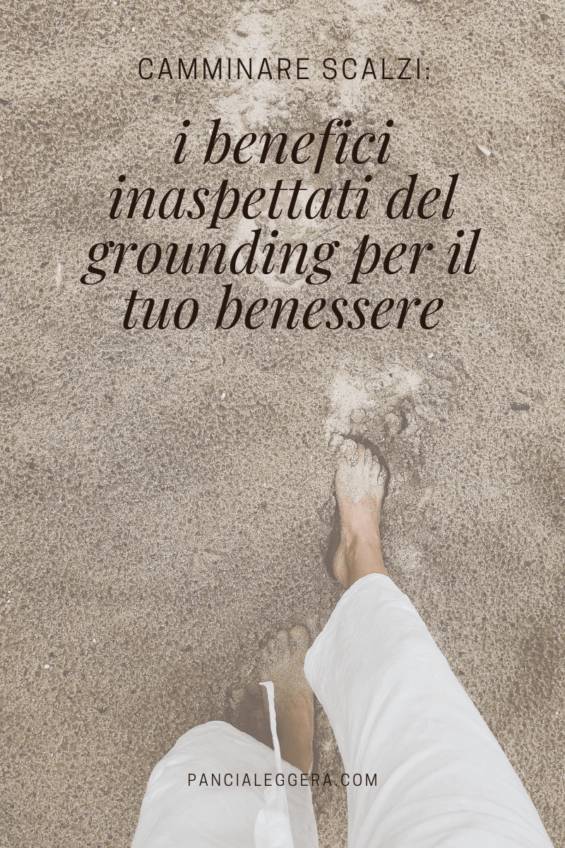 Camminare scalzi: i 6 benefici inaspettati del grounding per il tuo benessere estivo