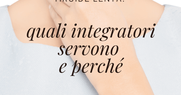 Gli integratori per la tiroide lenta: cosa serve e perché